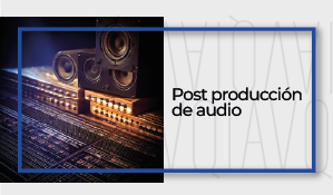 POST PRODUCCION DE AUDIO - [IM-SA-AM-TGR404-1381] - [1381]